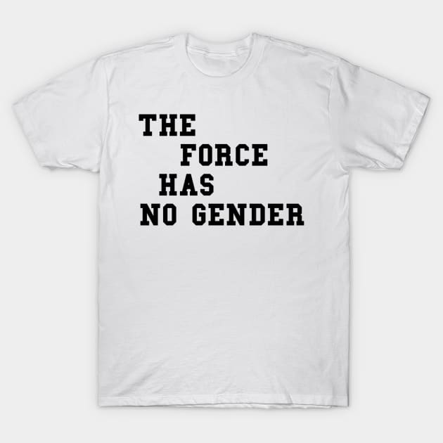 The Force Has No Gender T-Shirt by Carbonitechat